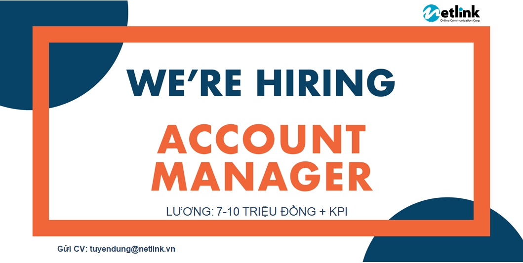 NETLINK TUYỂN DỤNG VỊ TRÍ ACCOUNT MANAGER – THU NHẬP TỪ 7-10 TRIỆU ĐỒNG- ĐI LÀM NGAY