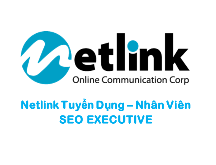 NETLINK TUYỂN DỤNG NHÂN VIÊN SEO EXECUTIVE