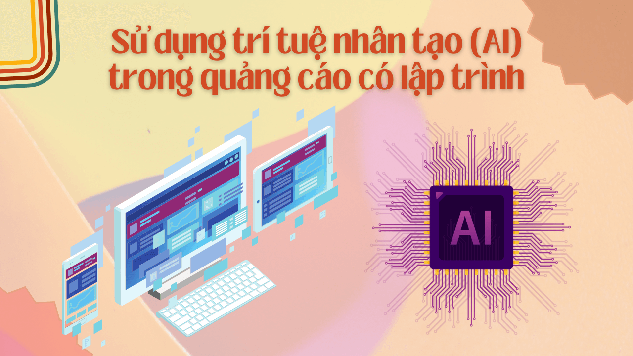 Sử dụng trí tuệ nhân tạo (AI) trong quảng cáo có lập trình