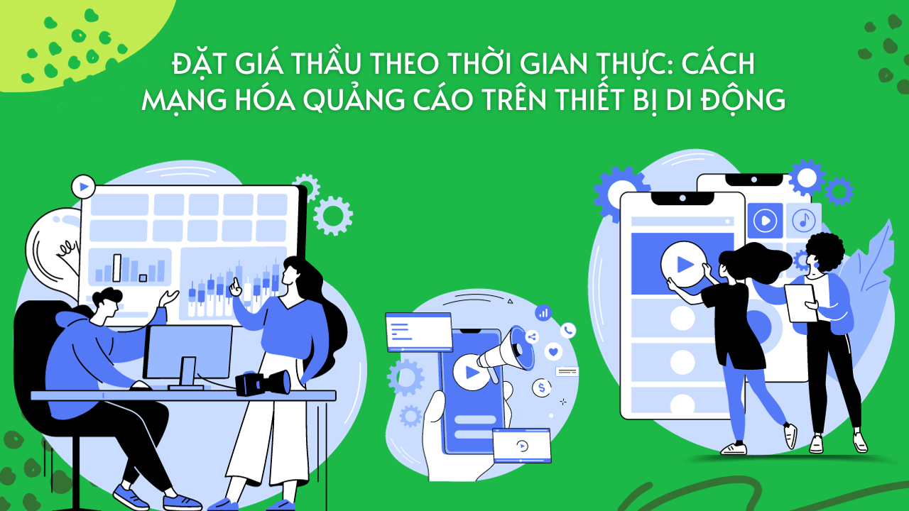 Đặt giá thầu theo thời gian thực: Cách mạng hóa quảng cáo trên thiết bị di động